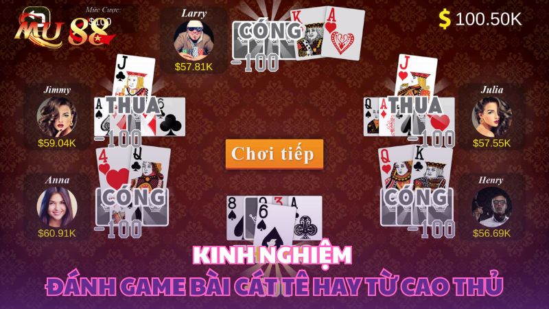 Kinh nghiệm đánh bài cát tê hay từ cao thủ