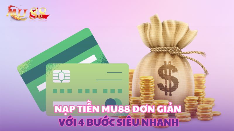 Nạp tiền đơn giản với 4 bước siêu nhanh