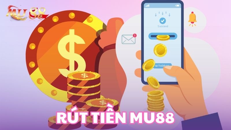 Rút tiền Mu88 nhanh chóng về tài khoản