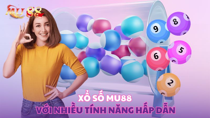 Xổ số Mu88 với nhiều tính năng hấp dẫn